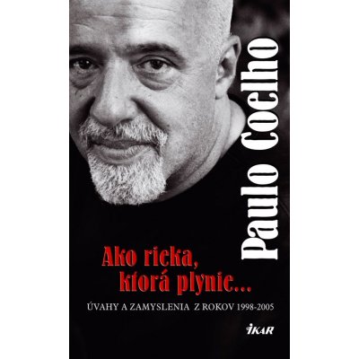 Ako rieka, ktorá plynie... Úvahy a zamyslenia z rokov 1998 - 2005 - Paulo Coelho