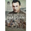 The British Partisan: Capture, Imprisonment and Escape in Wartime Italy (Ross Michael)