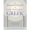 The Pronunciation of New Testament Greek: Judeo-Palestinian Greek Phonology and Orthography from Alexander to Islam (Kantor Benjamin)