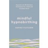 Mindful Hypnobirthing (Sophie Fletcher)(Brožovaná)