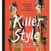 Killer Style: How Fashion Has Injured, Maimed, and Murdered Through History (Alison Matthews David,Serah-Marie McMahon,Gillian Wilson)(Pevná)