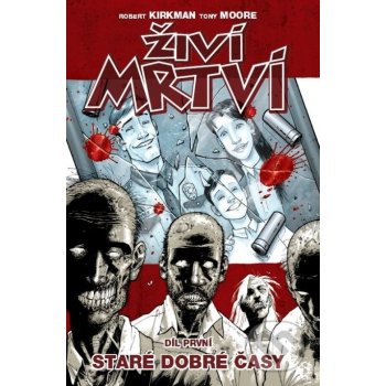 Živí mrtví Staré dobré časy - Robert Kirkman, Tony Moore