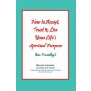 How to Accept, Trust & Live Your Life's Spiritual Purpose: Am I Worthy?: Empower Your Spiritual Purpose in Life