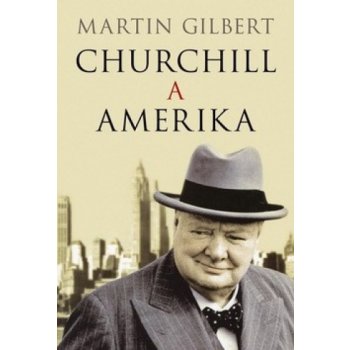 Churchill a Amerika - Martin Gilbert