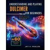 UNDERSTANDING AND PLAYING DULCIMER FOR BEGINNERS
