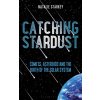 Catching Stardust: Comets, Asteroids and the Birth of the Solar System (Starkey Natalie)