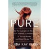 Pure: Inside the Evangelical Movement That Shamed a Generation of Young Women and How I Broke Free (Klein Linda Kay)