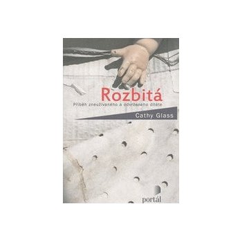 Rozbitá, Příběh zneužívaného a odvrženého dítěte - Cathy Glass