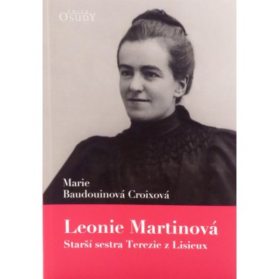 Leonie Martinová Starší sestra Terezie z Lisieux