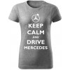 T-ričko Keep calm and drive Mercedes dámske tričko Farba trička: Tmavosivá, Farba potlače: Čierna, Veľkosť: M