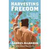 Harvesting Freedom: The Life of a Migrant Worker in Canada (Allahdua Gabriel)