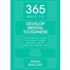 365 Ways to Develop Mental Toughness: A Day-by-day Guide to Living a Happier and More Successful Life - Penny Mallory, John Murray Learning