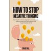 How to Stop Negative Thinking