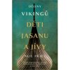 Dějiny Vikingů - Děti Jasanu a Jívy (Neil Price)