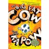 BIG FAT COW THAT GOES KAPOW