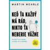 Keď ťa každý má rád, nikto ťa neberie vážne - Martin Wehrle