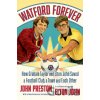 Watford Forever - How Graham Taylor and Elton John Saved a Football Club, a Town and Each Other - Elton John, John Preston