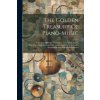 The Golden Treasury Of Piano-music: Collection Of Pieces Written For Th Virginal, Spinet, Harpsichord And Clavichord By Composers Of The Sixteenth, Se