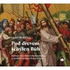Pod dřevem schýlen Bůh - Josef Hrdlička