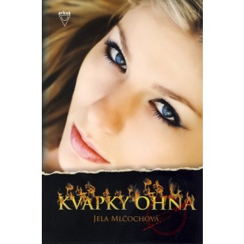 Kvapky ohňa - Jela Mlčochová