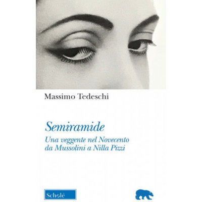 Semiramide. Una veggente nel Novecento da Mussolini a Nilla Pizzi