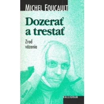 Dozerať a trestať - Michel Foucault