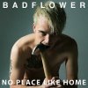 BADFLOWER - NO PLACE LIKE HOME 1 CD