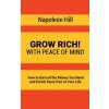 Grow Rich!: With Peace of Mind - How to Earn all the Money You Need and Enrich Every Part of Your Life (Napoleon Hill)(Pevná)