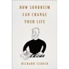 How Sondheim Can Change Your Life - Richard Schoch, Ebury Publishing