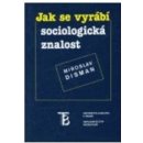 Jak se vyrábí sociologická znalost - Miroslav Disman