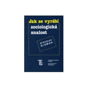 Jak se vyrábí sociologická znalost - Miroslav Disman