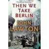 Then We Take Berlin (John Lawton)(Brožovaná)