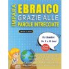 IMPARA EBRAICO GRAZIE ALLE PAROLE INTRECCIATE - Per Bambini Da 8 a 10 Anni - Scopri Come Migliorare Il Tuo Vocabolario Con 2000 Crucipuzzle e Pratica