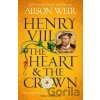 Henry VIII: The Heart and the Crown - Alison Weir