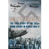 Hells Angels: The True Story of the 303rd Bomb Group in World War II (Stout Jay A.)