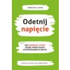 Odetnij napięcie. Jak pokonać stres dzięki praktykom psychosomatycznym