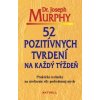 52 pozitívnych tvrdení na každý týždeň (Joseph Murphy)