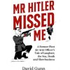 MR Hitler Missed Me: A Former Fleet Air Arm Officer's Tale of Laughter, the Sea, Death and Showbusiness (Gunn David)