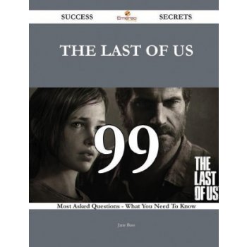 The Last of Us 99 Success Secrets - 99 Most Asked Questions on the Last of Us - What You Need to Know