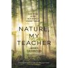 Nature, My Teacher: How to Be Alive in a World Under Threat (Thornton James Kevin)