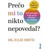 Prečo mi to nikto nepovedal? (2. doplnené vydanie) - Dr Julie Smith