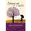 Schovej mě v dešti - Jojo Moyes