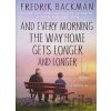And Every Morning the Way Home Gets Longer and Longer - Fredrik Backman