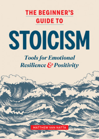 The Beginners Guide to Stoicism Natta Matthew Van