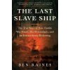 The Last Slave Ship: The True Story of How Clotilda Was Found, Her Descendants, and an Extraordinary Reckoning (Raines Ben)