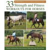 Strength and Fitness Workouts for Horses: 50+ Exercises, Workouts and Fitness Schedules