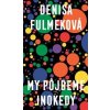 My pôjdeme inokedy - Denisa Fulmeková