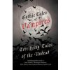 Gothic Tales of Vampires - Terrifying Tales of the Undead (Fantasy and Horror Classics)