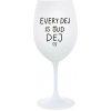 EVERY DEJ IS GUD DEJ - pohár na biele víno 350 ml