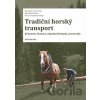 Tradiční horský transport - Krkonoše, Šumava, Západní Beskydy a Javorníky - Aleš Smrčka